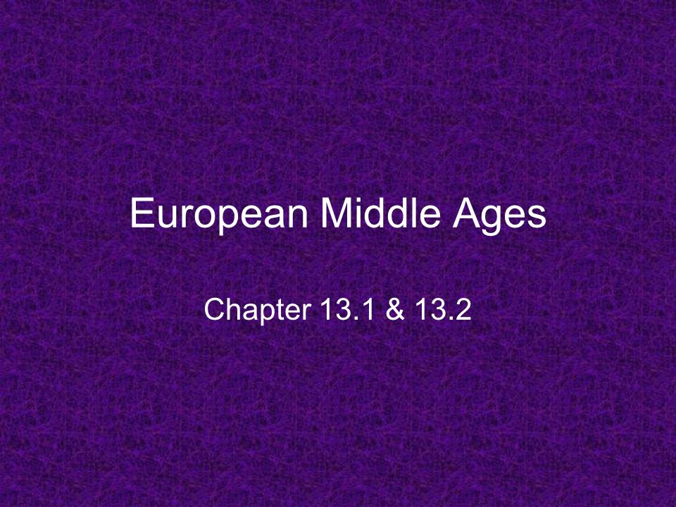 European Middle Ages Chapter 13.1 & 13.2