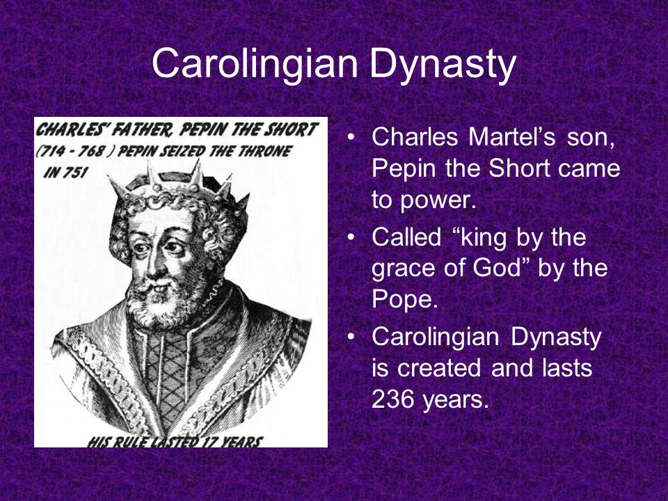 Carolingian Dynasty Charles Martel’s son, Pepin the Short came to power.
