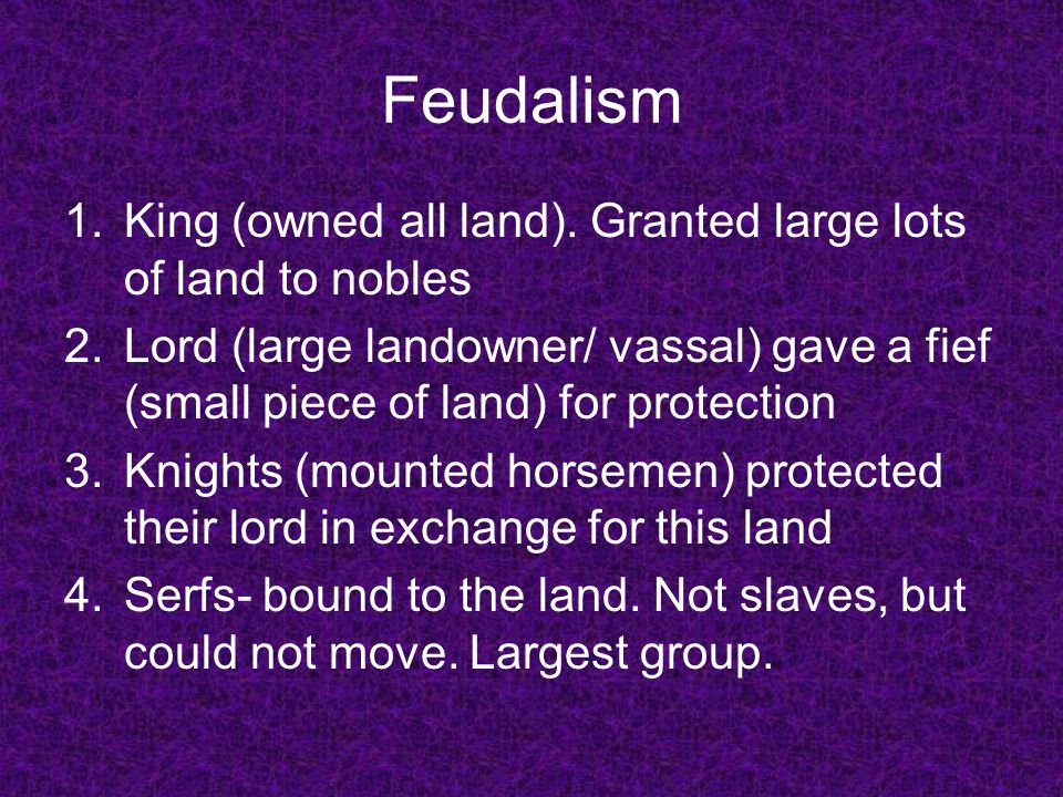 Feudalism 1.King (owned all land).