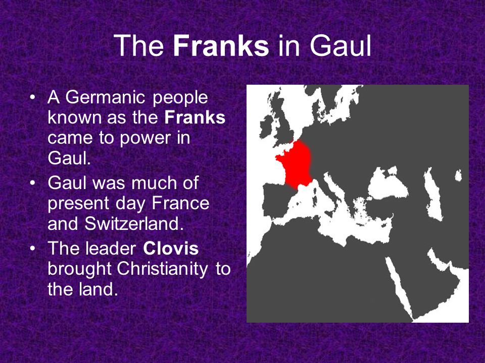 The Franks in Gaul A Germanic people known as the Franks came to power in Gaul.