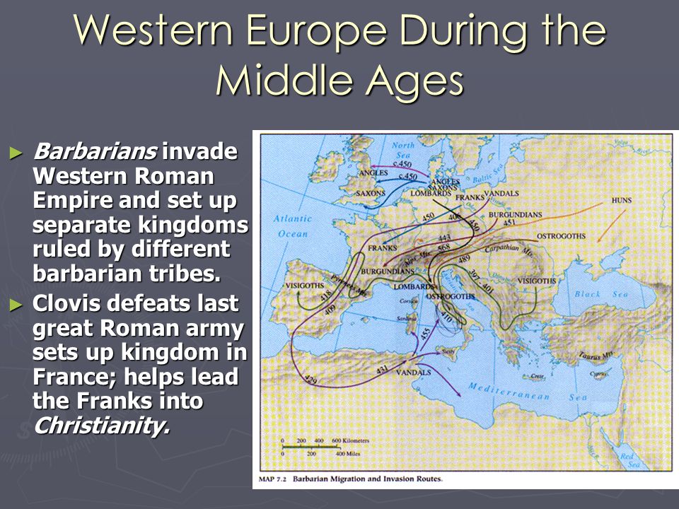 Western Europe During the Middle Ages ► Barbarians invade Western Roman Empire and set up separate kingdoms ruled by different barbarian tribes.