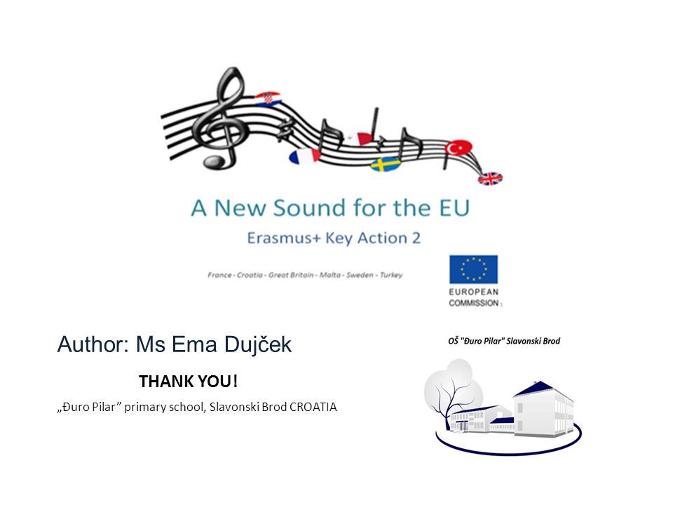 THANK YOU! „Đuro Pilar primary school, Slavonski Brod CROATIA Author: Ms Ema Dujček