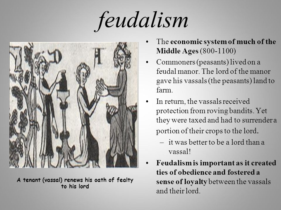 feudalism The economic system of much of the Middle Ages ( ) Commoners (peasants) lived on a feudal manor.
