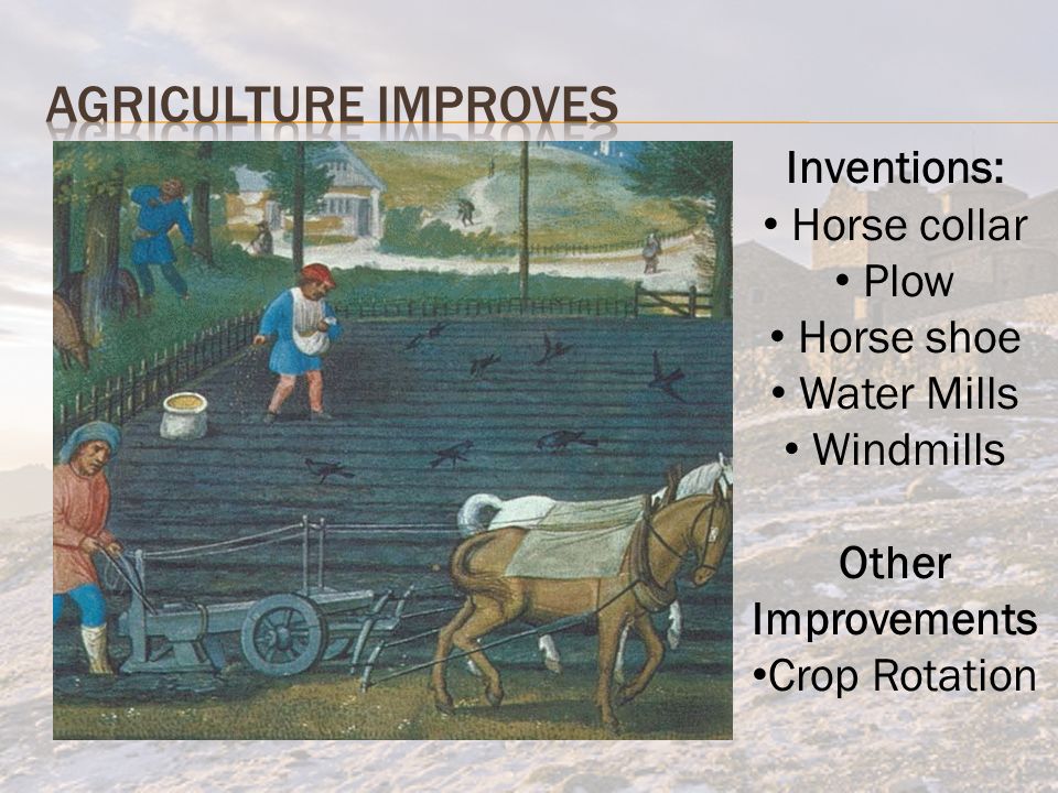 Inventions: Horse collar Plow Horse shoe Water Mills Windmills Other Improvements Crop Rotation