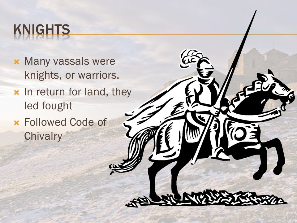  Many vassals were knights, or warriors.