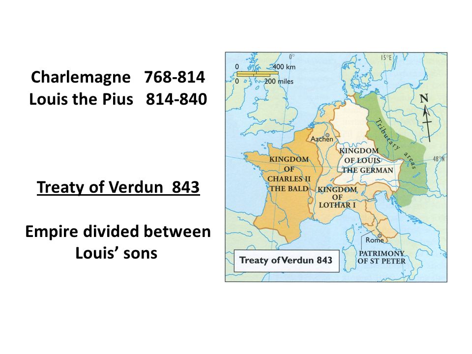 Charlemagne Louis the Pius Treaty of Verdun 843 Empire divided between Louis’ sons