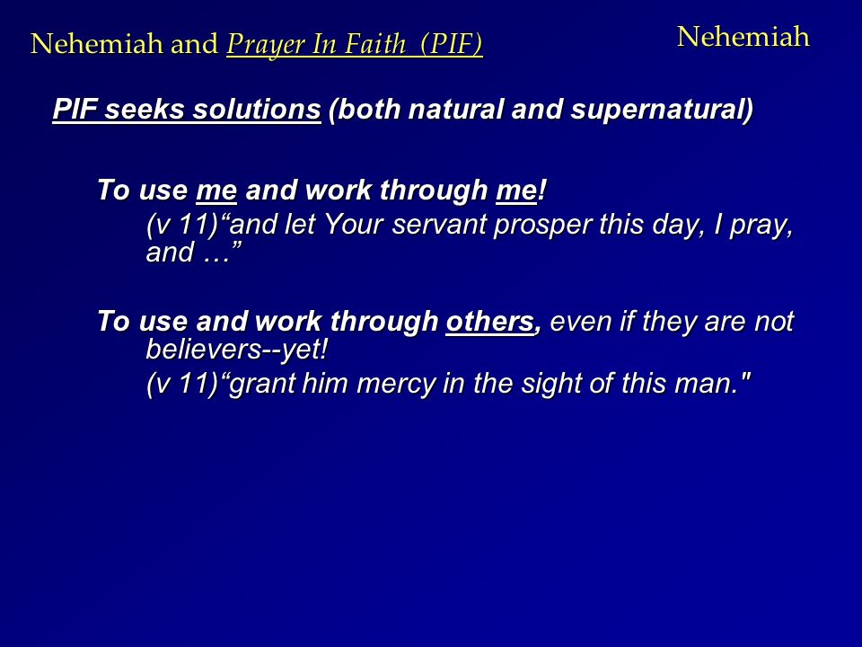 Nehemiah PIF seeks solutions (both natural and supernatural) To use me and work through me.