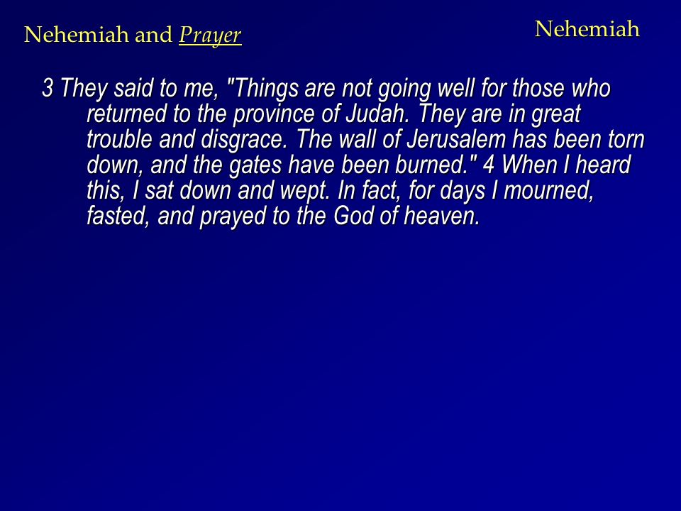 Nehemiah 3 They said to me, Things are not going well for those who returned to the province of Judah.