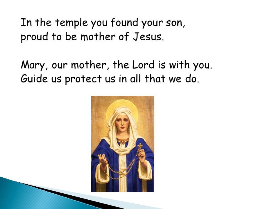 In the temple you found your son, proud to be mother of Jesus.