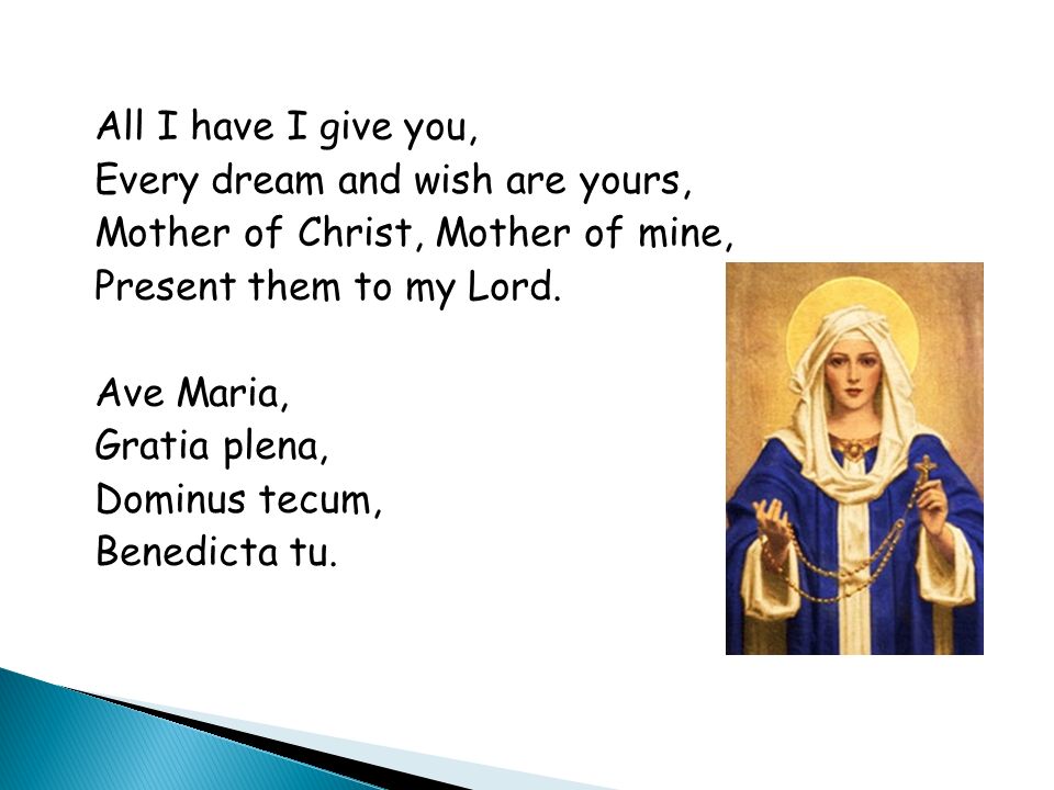 All I have I give you, Every dream and wish are yours, Mother of Christ, Mother of mine, Present them to my Lord.