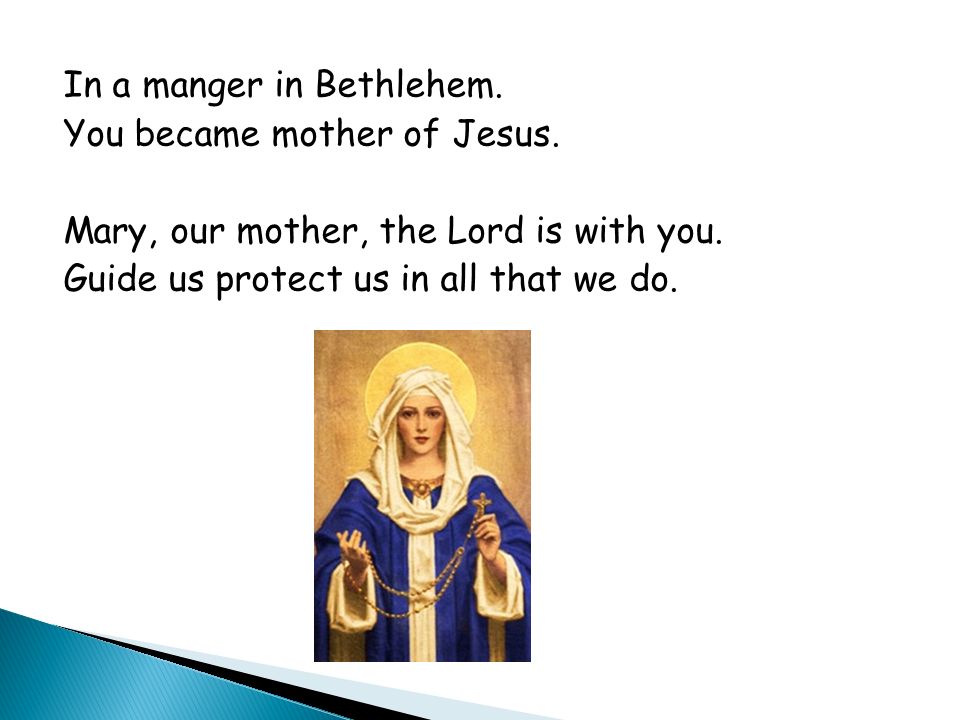 In a manger in Bethlehem. You became mother of Jesus.