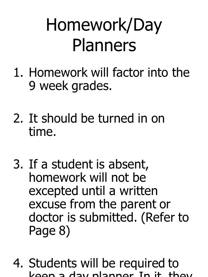 Homework/Day Planners 1.Homework will factor into the 9 week grades.
