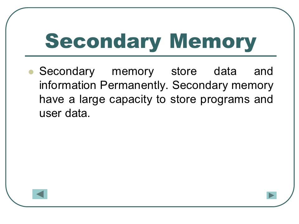 Secondary Memory Secondary memory store data and information Permanently.