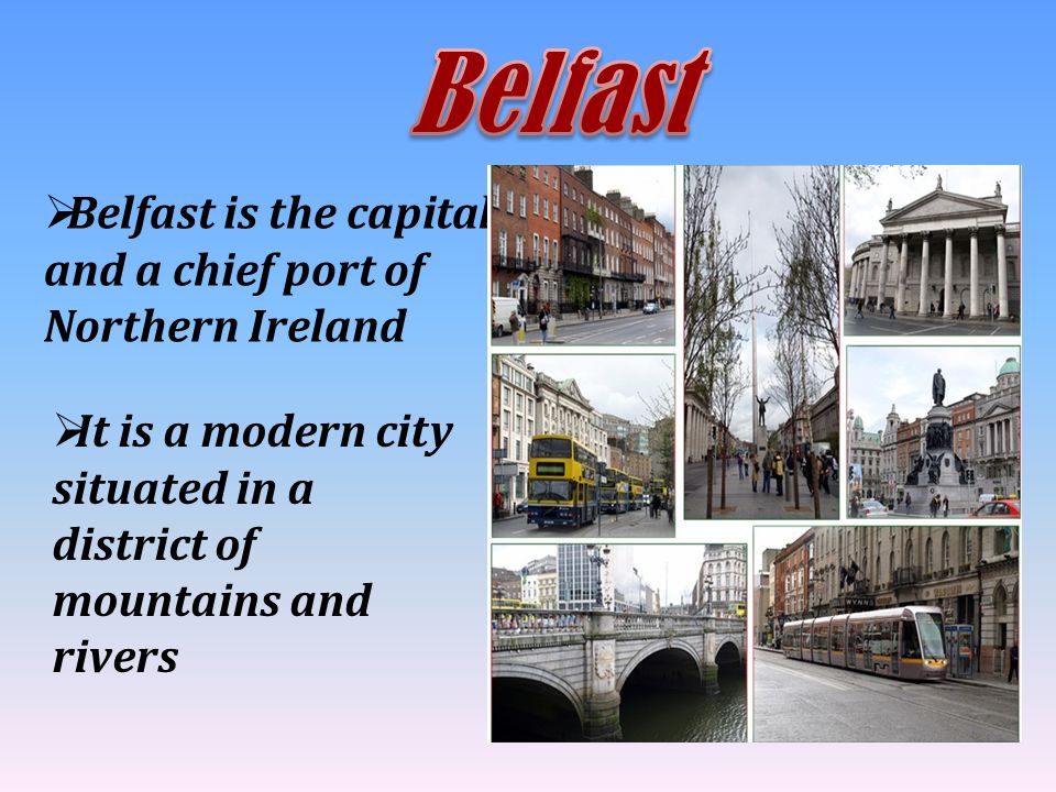  Belfast is the capital and a chief port of Northern Ireland  It is a modern city situated in a district of mountains and rivers