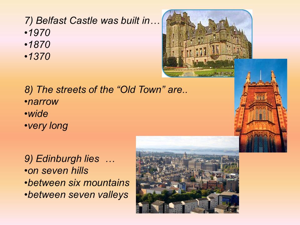 7) Belfast Castle was built in… ) The streets of the Old Town are..