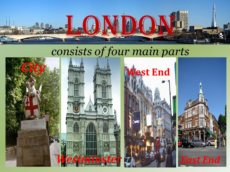 consists of four main parts City Westminster West End East End