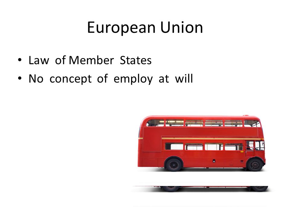 European Union Law of Member States No concept of employ at will