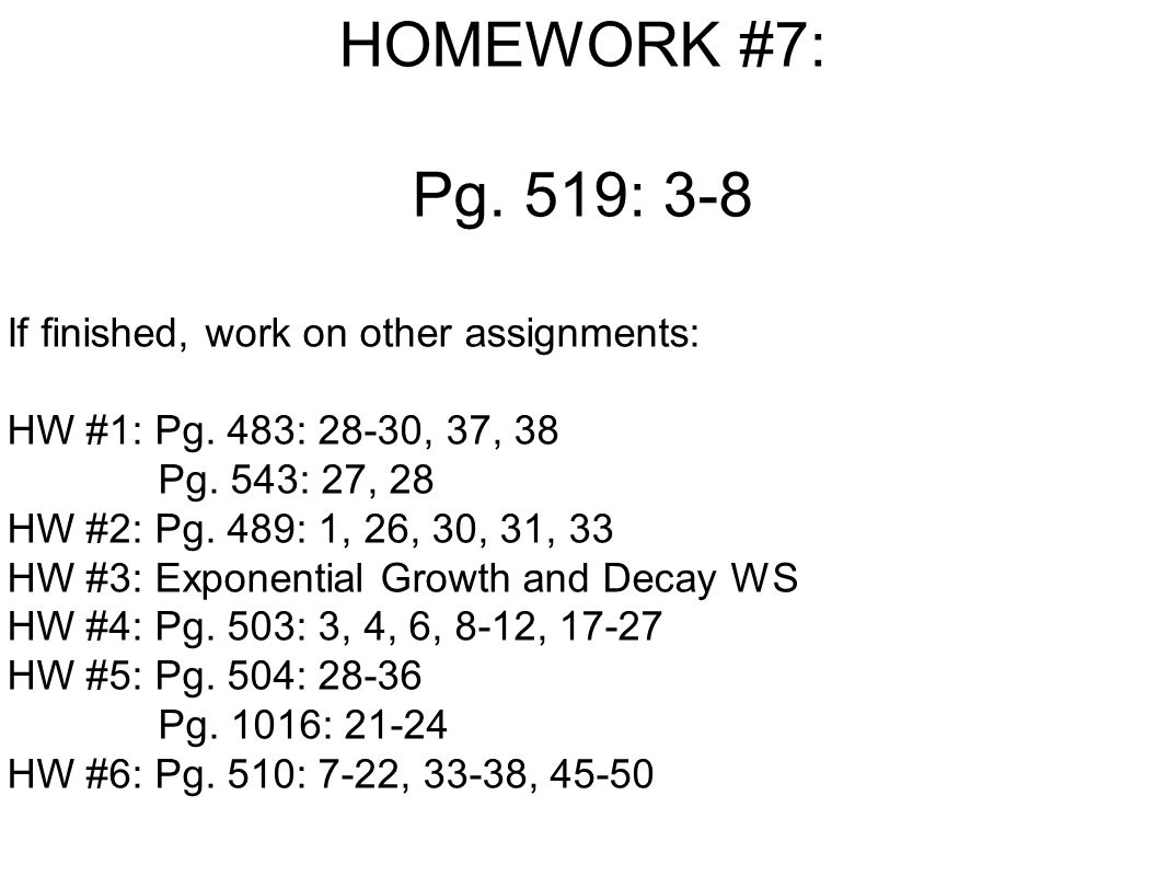 HOMEWORK #7: Pg. 519: 3-8 If finished, work on other assignments: HW #1: Pg.