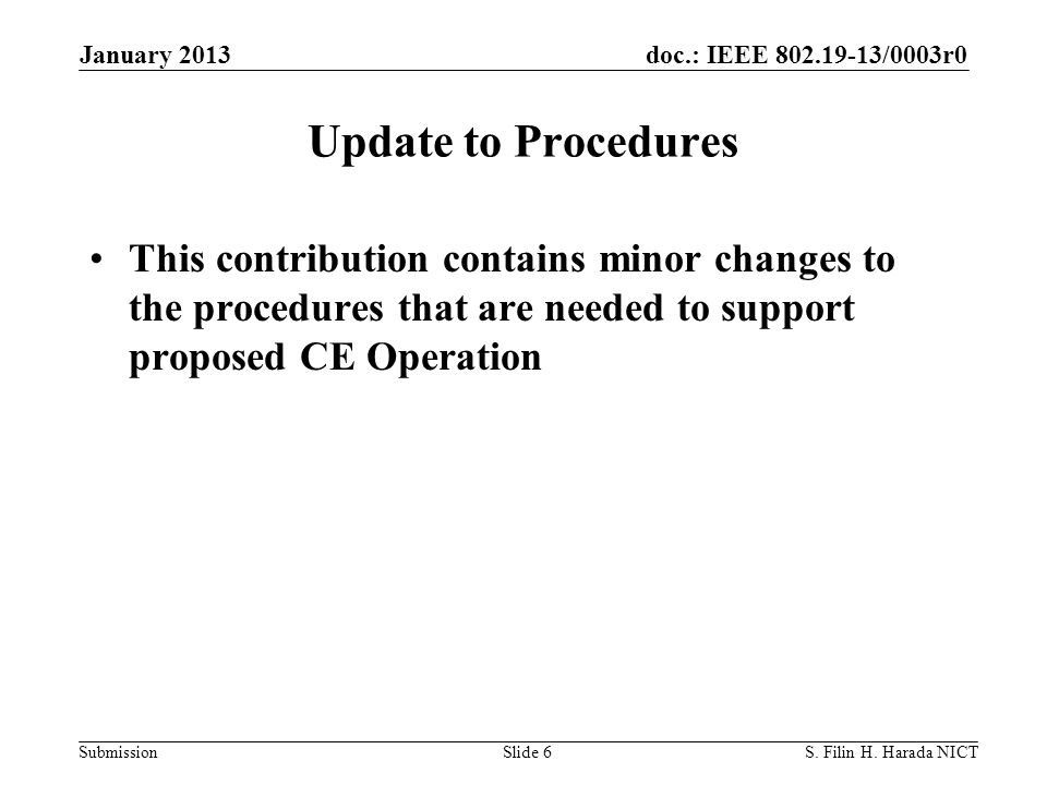 doc.: IEEE /0003r0 Submission Update to Procedures This contribution contains minor changes to the procedures that are needed to support proposed CE Operation January 2013 S.