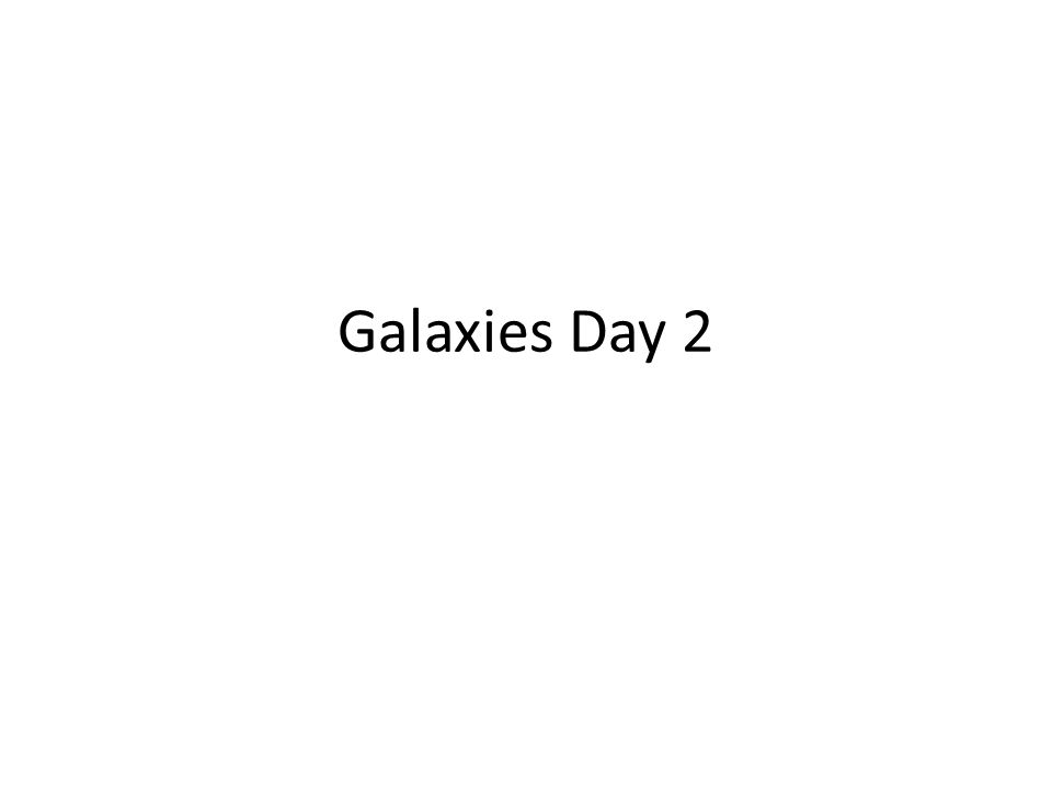Galaxies Day 2