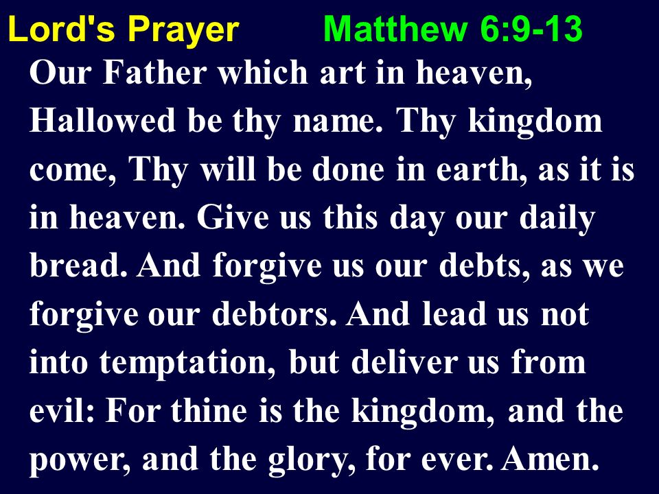 Lord s Prayer Matthew 6:9-13 Our Father which art in heaven, Hallowed be thy name.