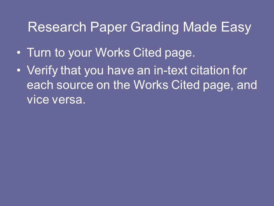 Research Paper Grading Made Easy Turn to your Works Cited page.