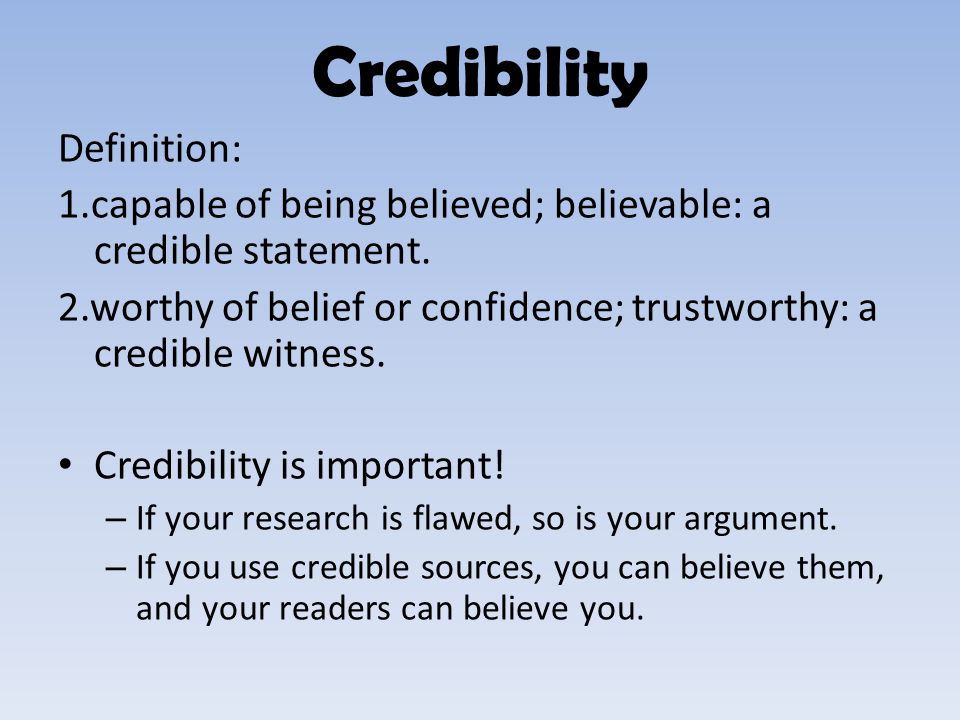 Definition: 1.capable of being believed; believable: a credible statement.