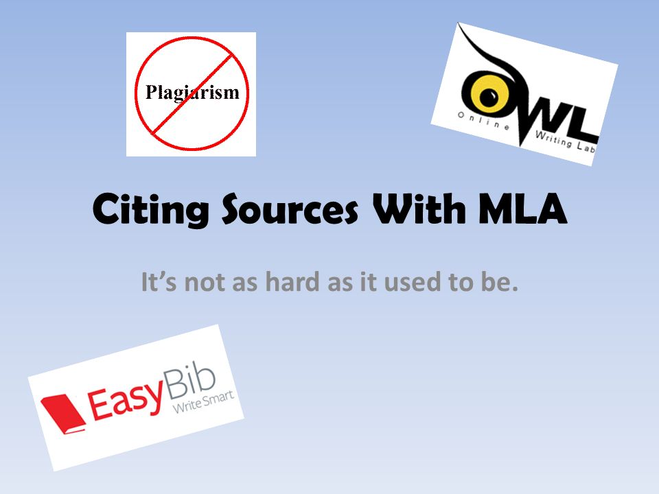 Citing Sources With MLA It’s not as hard as it used to be.