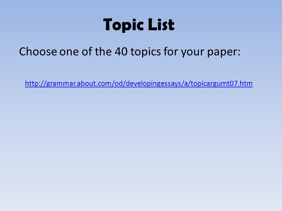 Topic List Choose one of the 40 topics for your paper: