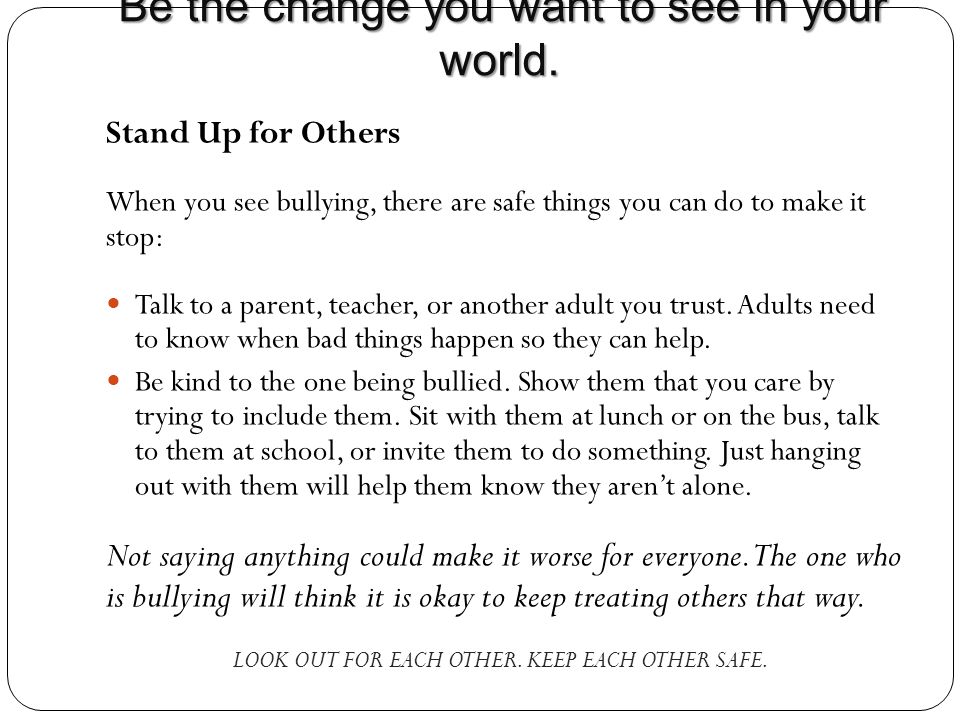 Be the change you want to see in your world. Be the change you want to see in your world..