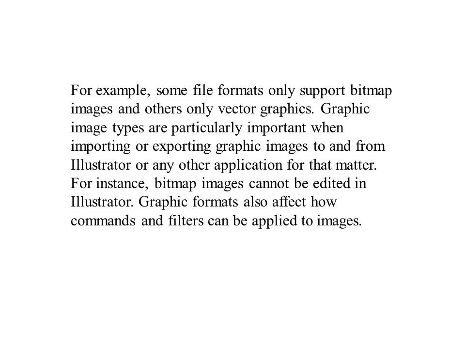 For example, some file formats only support bitmap images and others only vector graphics.