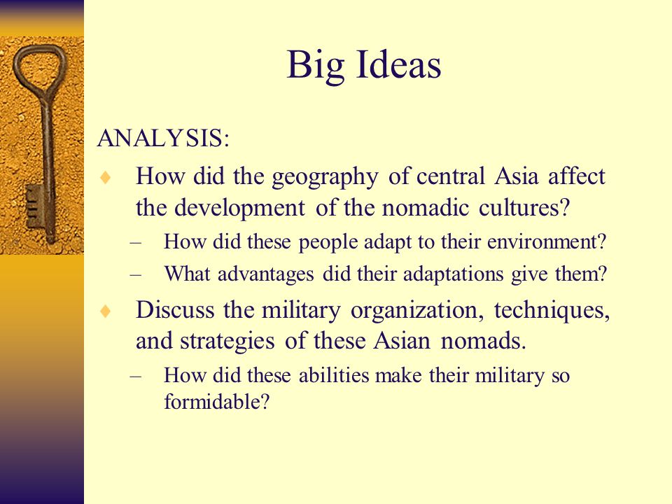 Big Ideas ANALYSIS:  How did the geography of central Asia affect the development of the nomadic cultures.