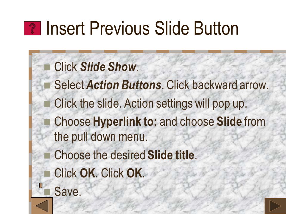 Insert Next Slide Button Click Slide Show. Select Action Buttons.