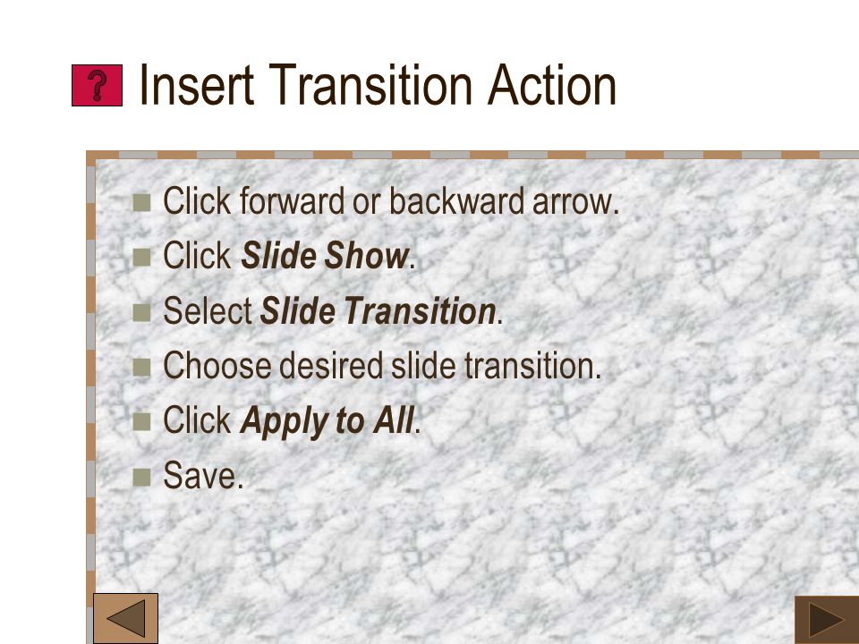 Position Slide Buttons To move a button, drag the cursor over the button until a 4-point arrow appears.