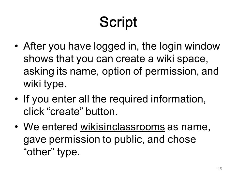 Script After you have logged in, the login window shows that you can create a wiki space, asking its name, option of permission, and wiki type.