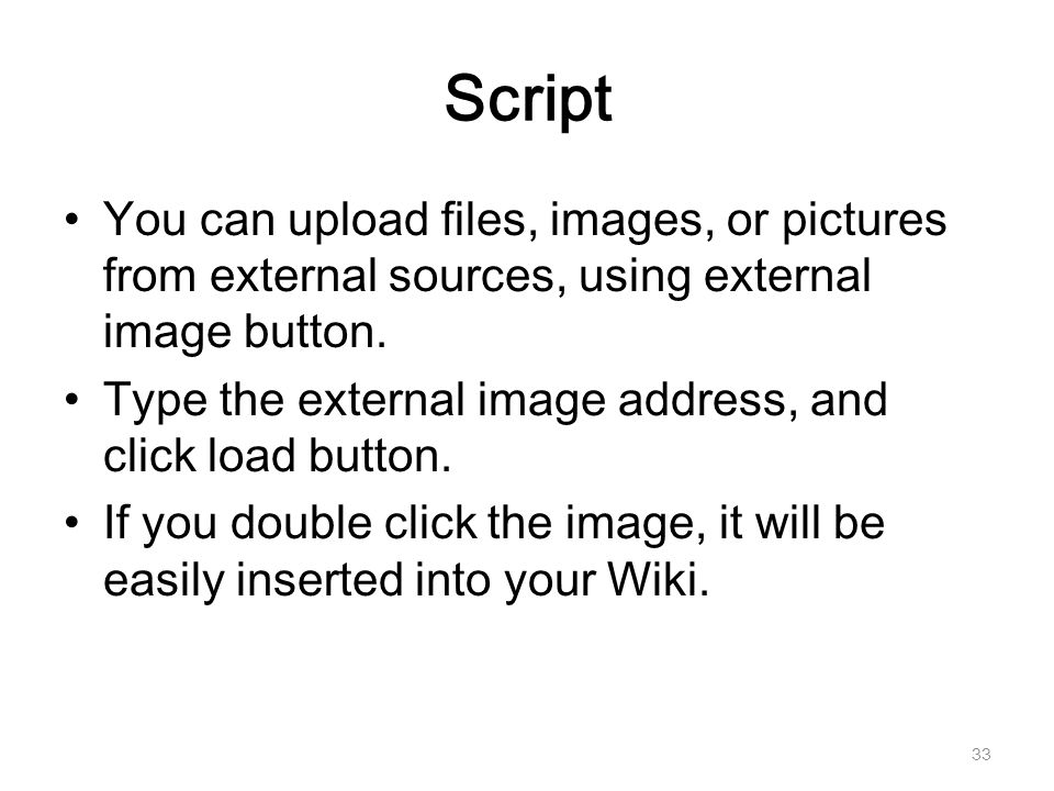 Script You can upload files, images, or pictures from external sources, using external image button.
