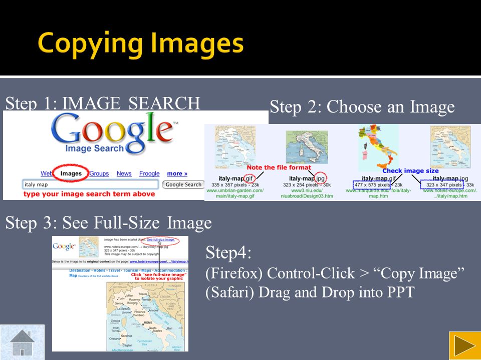 Step 1: IMAGE SEARCH Step 2: Choose an Image Step 3: See Full-Size Image Step4: (Firefox) Control-Click > Copy Image (Safari) Drag and Drop into PPT