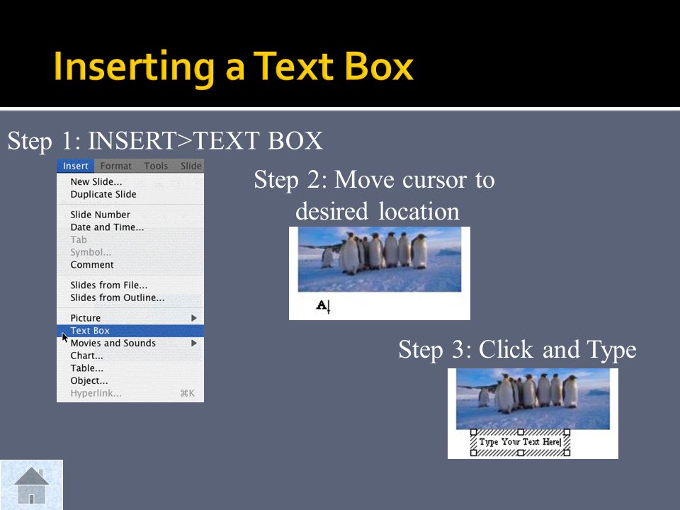 Step 1: INSERT>TEXT BOX Step 2: Move cursor to desired location Step 3: Click and Type