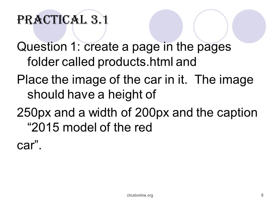 chcslonline.org8 Practical 3.1 Question 1: create a page in the pages folder called products.html and Place the image of the car in it.
