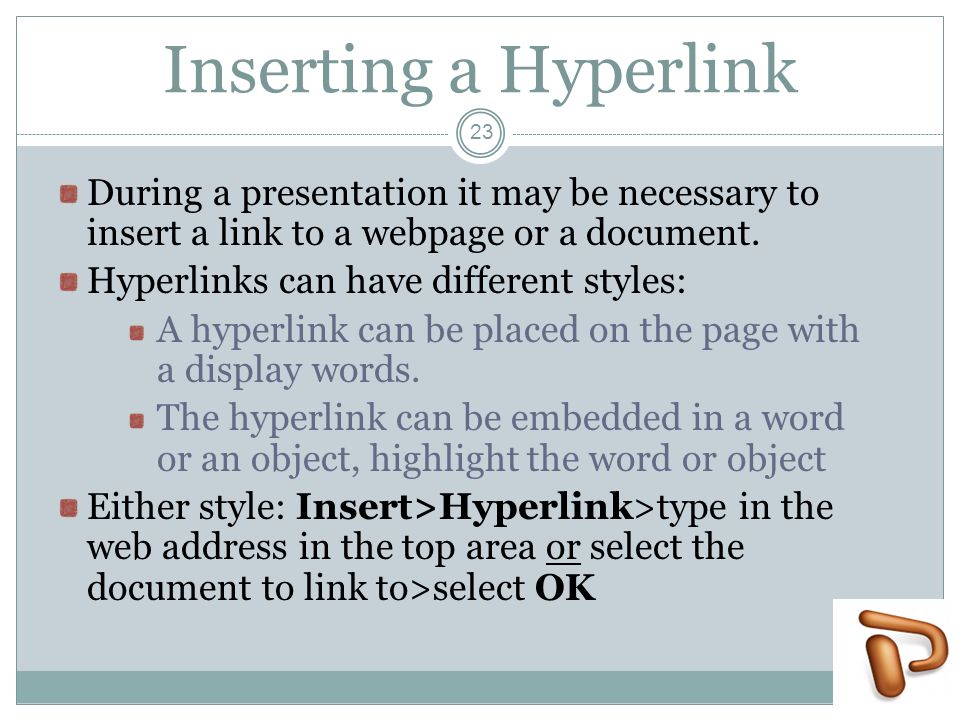 Inserting a Hyperlink During a presentation it may be necessary to insert a link to a webpage or a document.