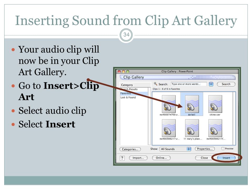 Inserting Sound from Clip Art Gallery Your audio clip will now be in your Clip Art Gallery.