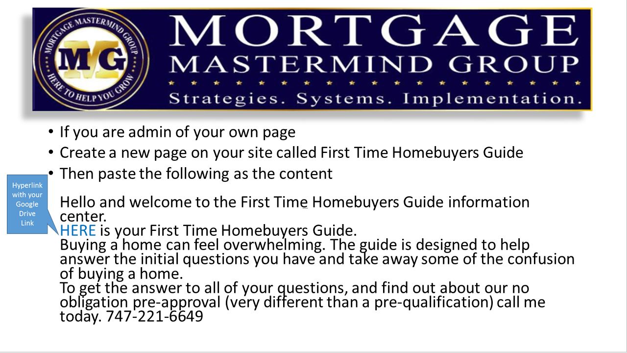 If you are admin of your own page Create a new page on your site called First Time Homebuyers Guide Then paste the following as the content Hello and welcome to the First Time Homebuyers Guide information center.