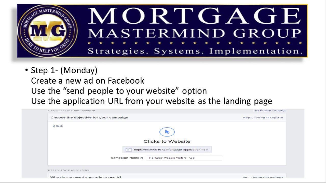 Step 1- (Monday) Create a new ad on Facebook Use the send people to your website option Use the application URL from your website as the landing page