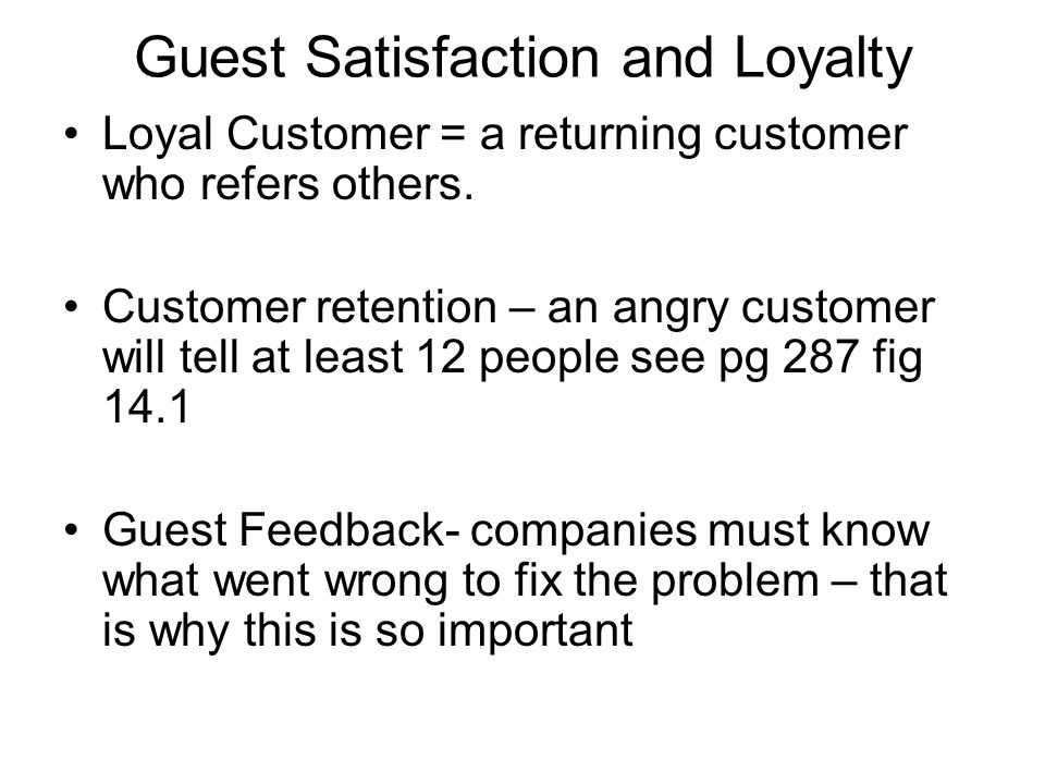 Guest Satisfaction and Loyalty Loyal Customer = a returning customer who refers others.