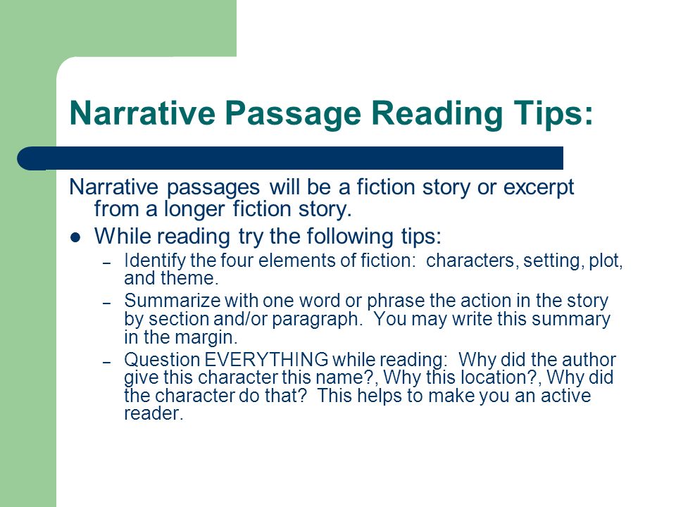 Narrative Passage Reading Tips: Narrative passages will be a fiction story or excerpt from a longer fiction story.