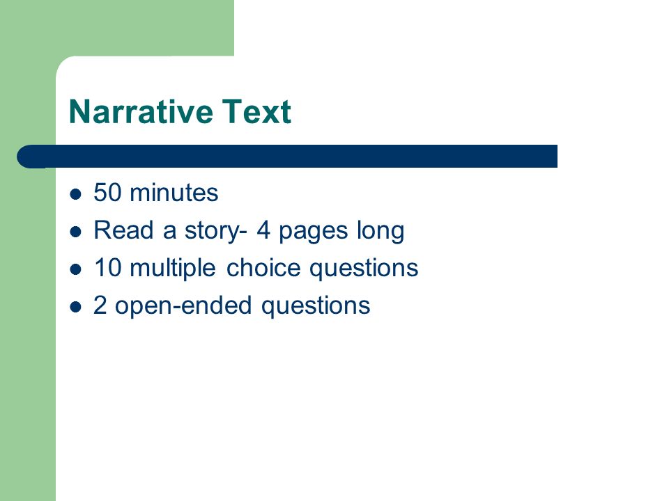 Narrative Text 50 minutes Read a story- 4 pages long 10 multiple choice questions 2 open-ended questions