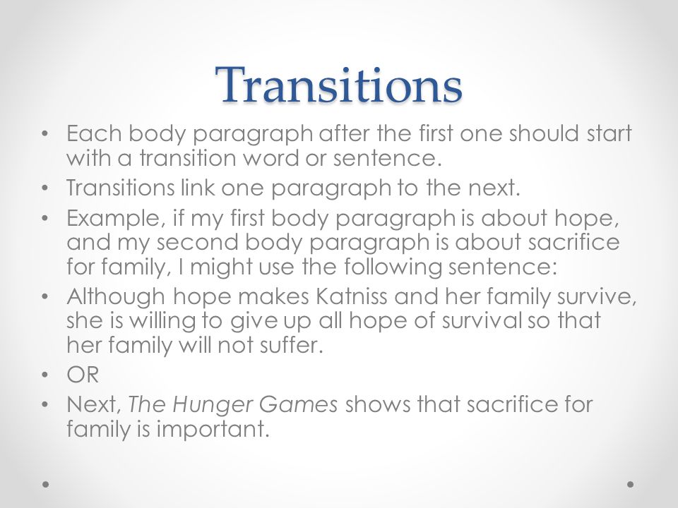 using transitions in an essay Like a road map, transitions guide readers through your essay this lesson examines the way writers transition between sentences, within paragraphs. using transitions in an essay Like a road map, transitions guide readers through your essay this lesson examines the way writers transition between sentences, within paragraphs.