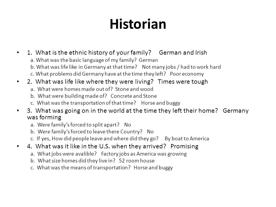 Historian 1. What is the ethnic history of your family.