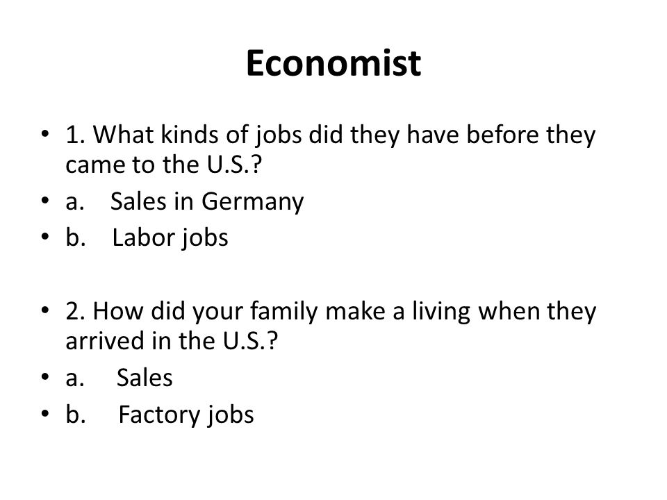 Economist 1. What kinds of jobs did they have before they came to the U.S..
