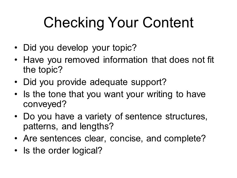 Checking Your Content Did you develop your topic.